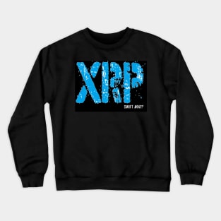 SWIFT Who? Ripple/XRP Crewneck Sweatshirt